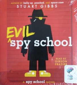 Evil Spy School written by Stuart Gibbs performed by Gibson Frazier on CD (Unabridged)